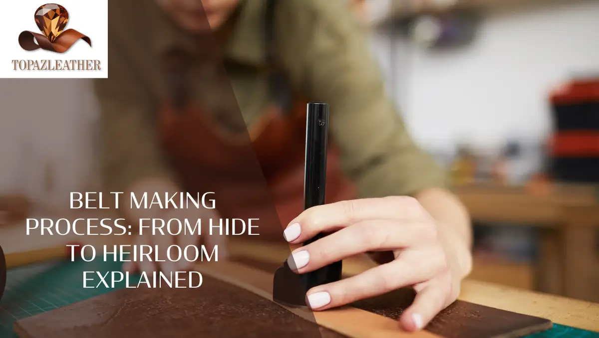 Belt Making Process: From Hide to Heirloom Explained