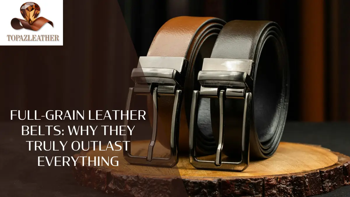 Full-Grain Leather Belts Why They Truly Outlast Everything