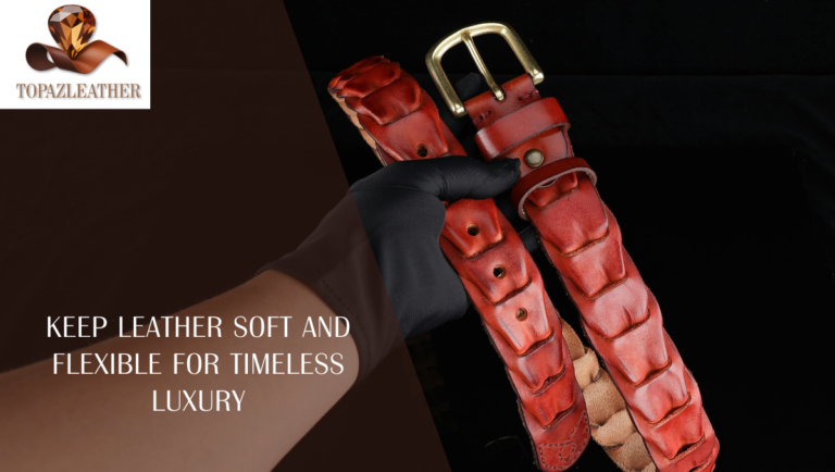 Keep Leather Soft and Flexible for Timeless Luxury