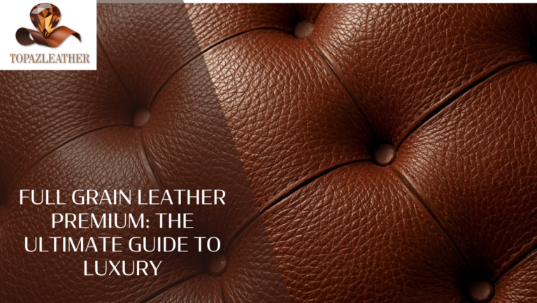 Full Grain Leather Premium: The Ultimate Guide to Luxury