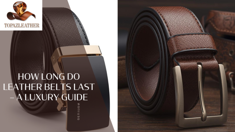 How long do leather belts last – A Luxury Guide