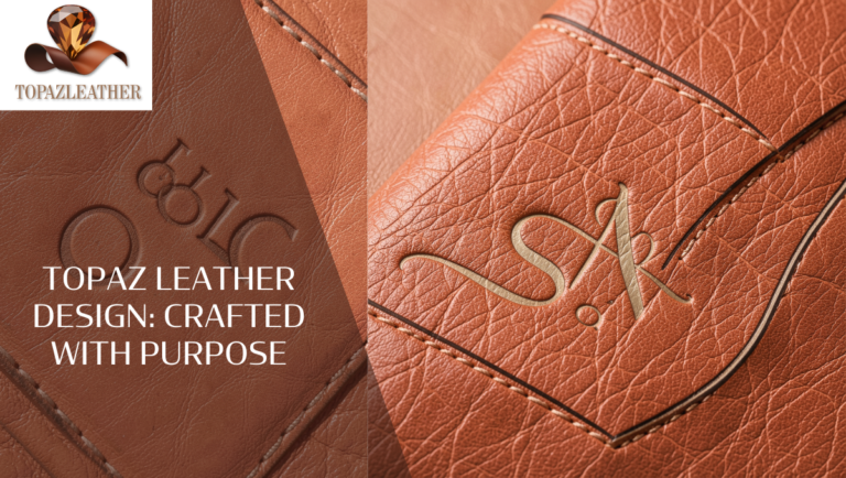 Topaz Leather design: Crafted with Purpose