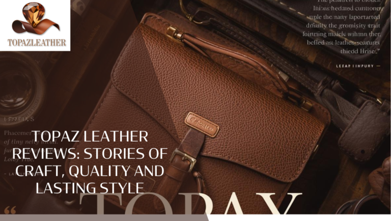 Topaz Leather reviews: Stories of Craft, Quality and Lasting Style