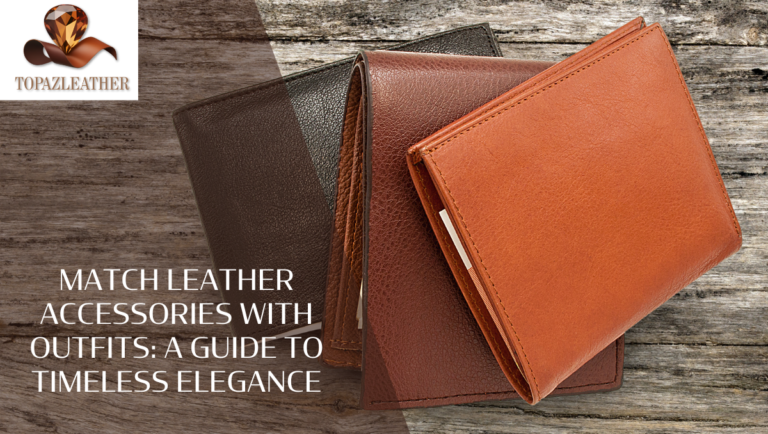 Match leather accessories with outfits: A Guide to Timeless