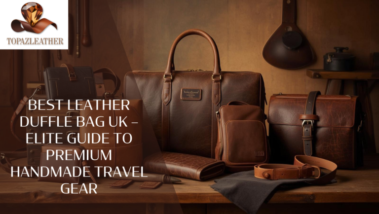 Best Leather Duffle Bag UK: Premium Guide